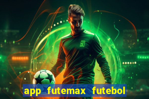 app futemax futebol ao vivo